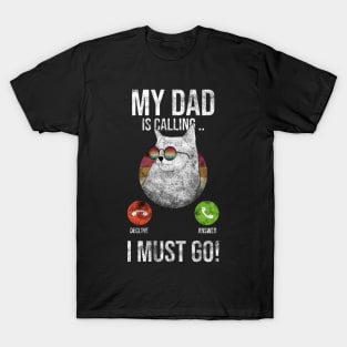 My Dad Is Calling And I Must Go T-Shirt